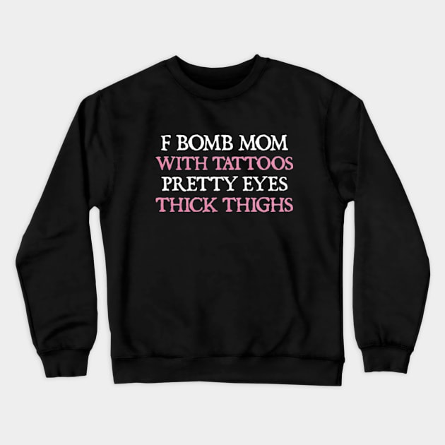 F Bomb Mom With Tattoos Pretty Eyes Thick Thighs Crewneck Sweatshirt by  hal mafhoum?